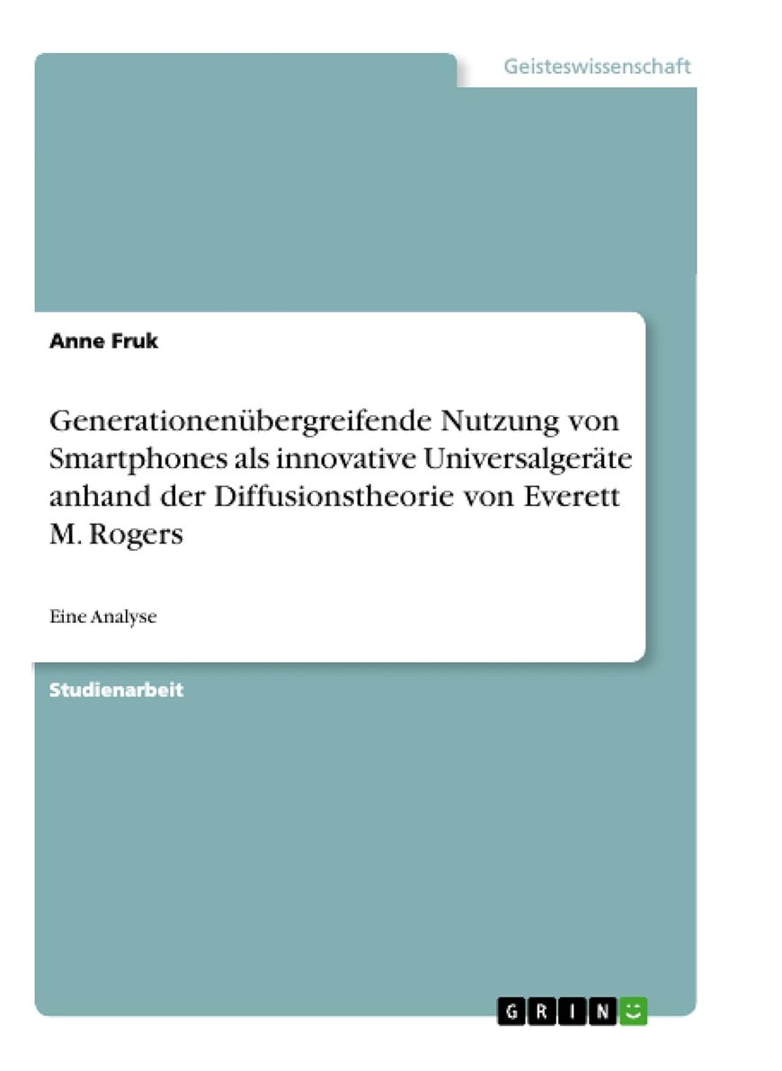 Generationenübergreifende Nutzung von Smartphones als innovative Universalgeräte anhand der Diffusionstheorie von Everett M. Rogers: Eine Analyse 