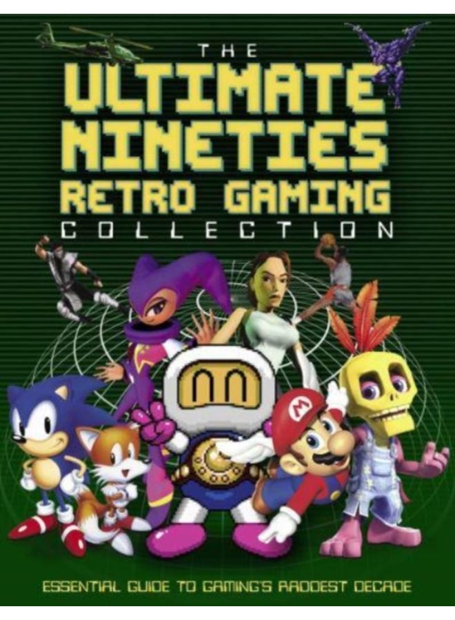 The Ultimate Nineties Retro Gaming Collection : Essential Guide to Gaming's Raddest Decade 