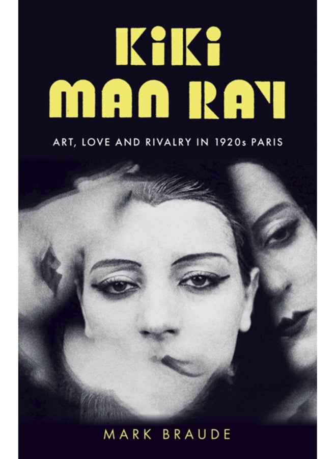 Kiki Man Ray : Art, Love and Rivalry in 1920s Paris