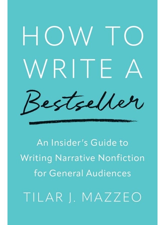 How to Write a Bestseller: An Insider’s Guide to Writing Narrative Nonfiction for General Audiences