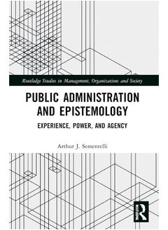 Public Administration and Epistemology: Experience, Power, and Agency 