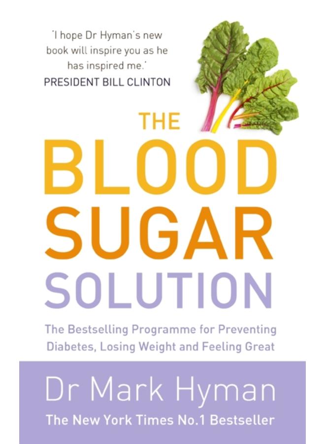 The Blood Sugar Solution : The Bestselling Programme for Preventing Diabetes, Losing Weight and Feeling Great 