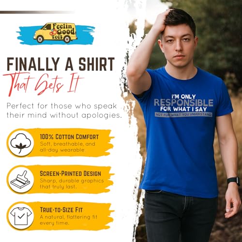 Feelin Good Tees Only Responsible for What I Say Sarcastic Graphic T Shirts for Men | Funny Novelty Tees, Humor Shirt, Printed in The USA, Funny Tshirts for Men, Casual Unisex Adult Tees XL Black - Image 2