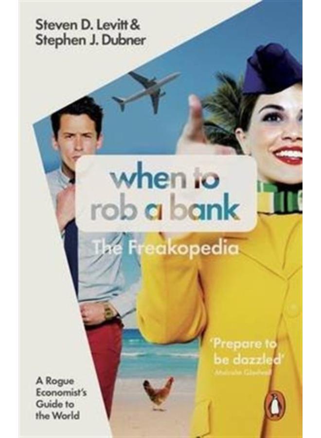 When to Rob a Bank : A Rogue Economist's Guide to the World 