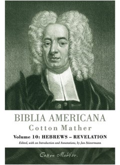 Biblia Americana: America's First Bible Commentary. A Synoptic Commentary on the Old and New Testaments. Volume 10: Hebrews - Revelation 