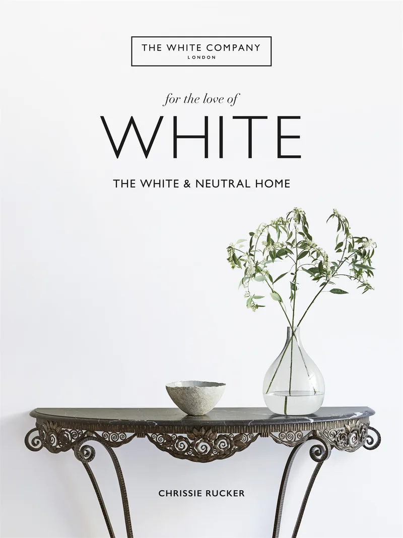 Ciel Books The White Company, For the Love of White: The White & Neutral Home