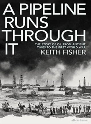 A Pipeline Runs Through It The Story Of Oil From Ancient Times To The First World War by Fisher, Keith Hardcover - pzsku/Z079A045A84974C266F45Z/45/_/1698836350/04097196-e7e9-4ee7-999b-c0c1b7192a93