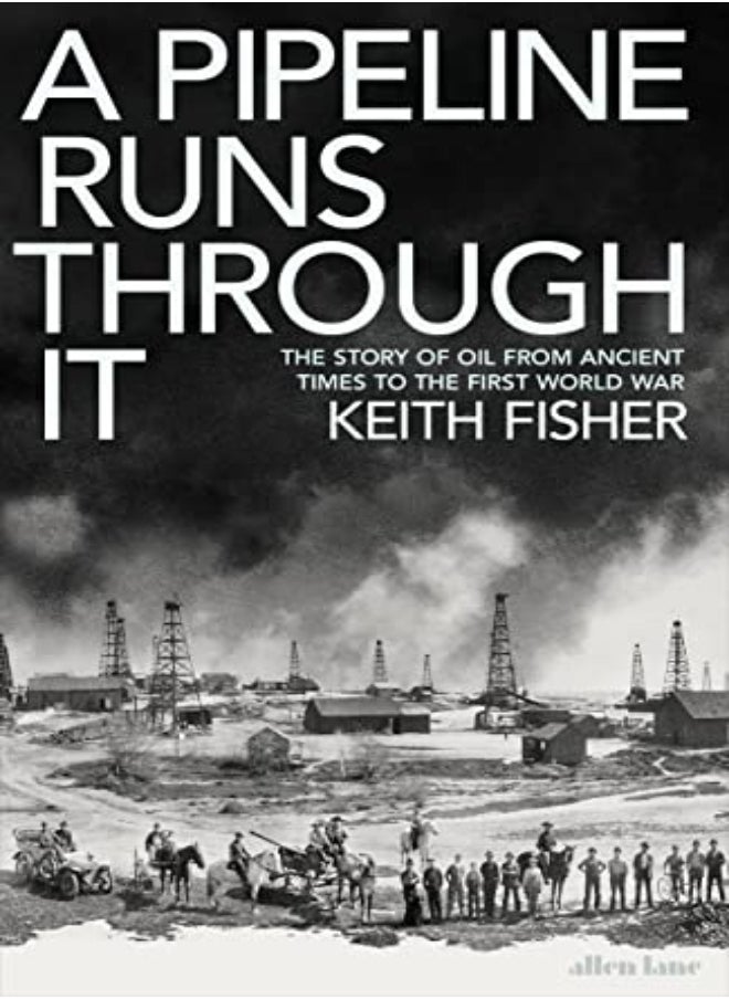 null - A Pipeline Runs Through It The Story Of Oil From Ancient Times To The First World War by Fisher, Keith Hardcover - Image 1