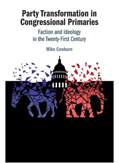 Party Transformation in Congressional Primaries: Faction and Ideology in the Twenty-First Century  - Image 1