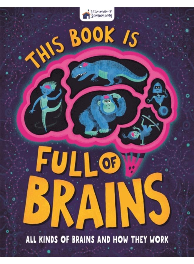 This Book is Full of Brains : All Kinds of Brains and How They Work 