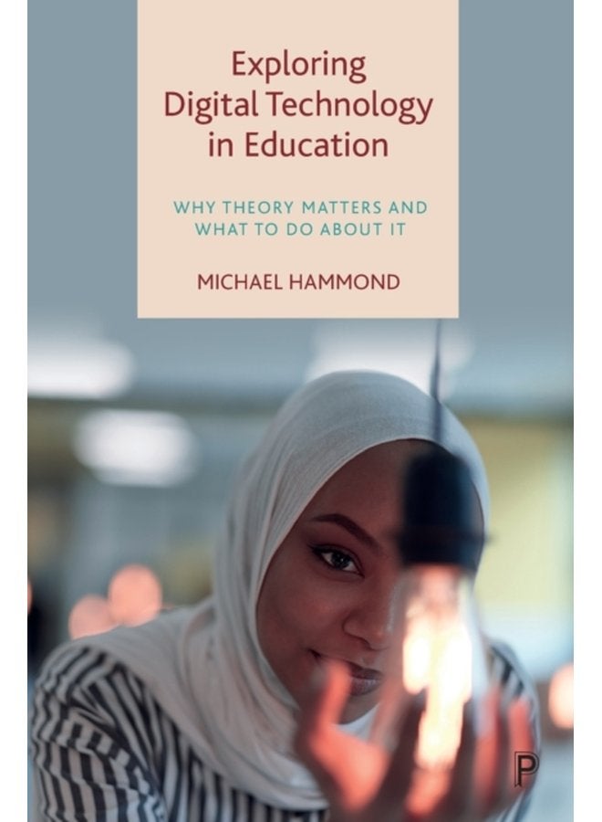 Exploring Digital Technology in Education Why Theory Matters and What to Do about It - Paperback