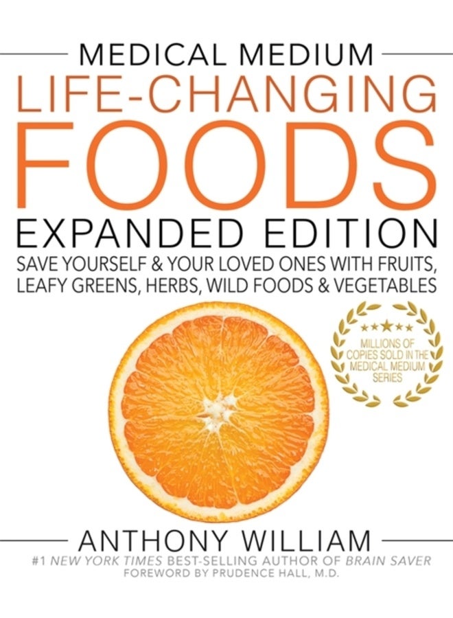 Medical Medium Life-Changing Foods Expanded Edition : Save Yourself & Your Loved Ones with Fruits, Leafy Greens, Herbs, Wild Foods & Vegetables