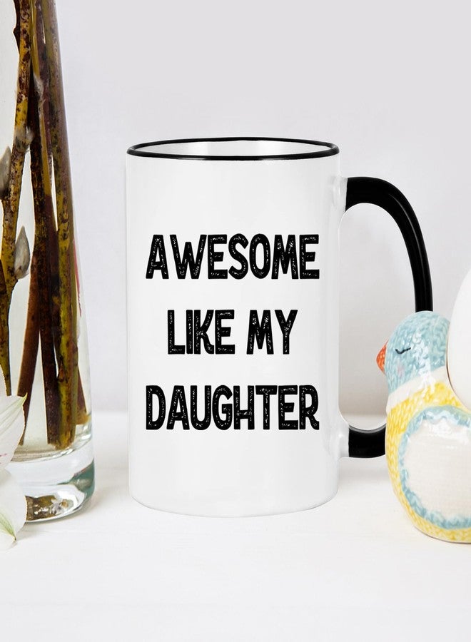 WENSSY Awesome Like My Daughter Mug, Funny Fathers Day Birthday Gifts for Dad from Daughter 11 Ounces Black Handle - Image 4