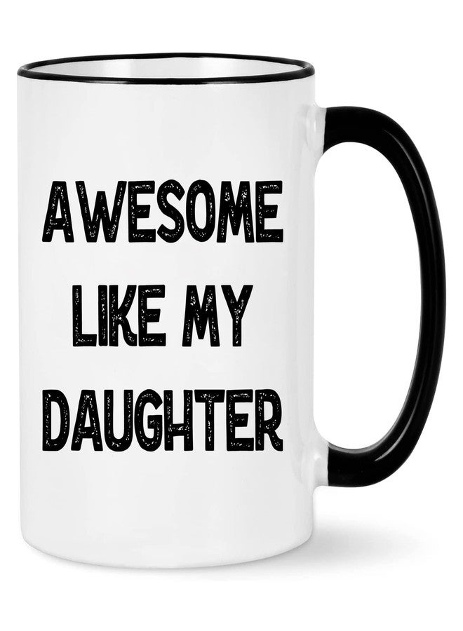 WENSSY Awesome Like My Daughter Mug, Funny Fathers Day Birthday Gifts for Dad from Daughter 11 Ounces Black Handle - Image 1