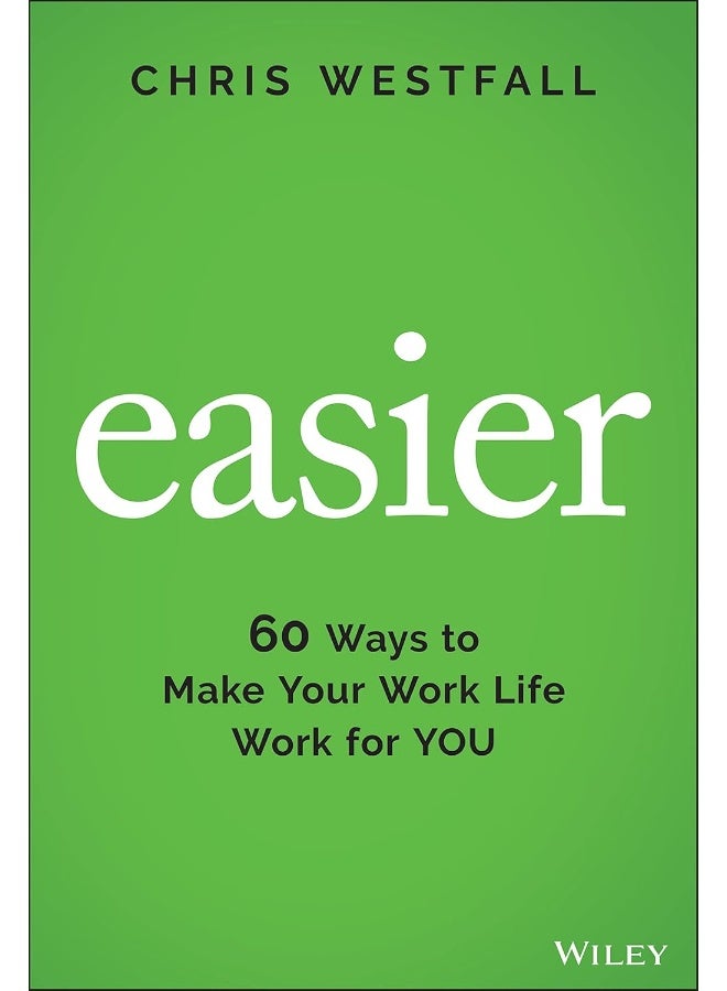 Easier: 60 Ways to Make Your Work Life Work for You