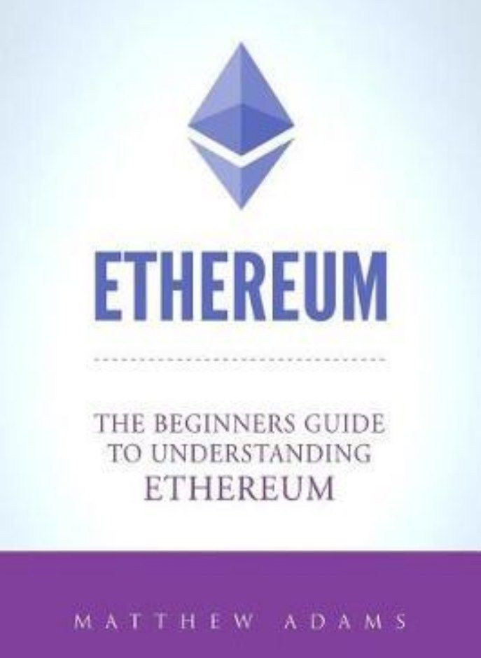 Ethereum: The Beginners Guide to Understanding Ethereum, Ether, Smart Contracts, Ethereum Mining, Ic