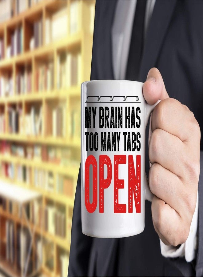 Funnwear My Brain Has Too Many Tabs Open Funny Saying Gifts 11oz Perfect Office Coffee Mug Tea Cup Gift for Sarcastic Men Women Boss Co-workers Employees Friends Husband Wife Birtday Gift - by Funnwear - Image 4
