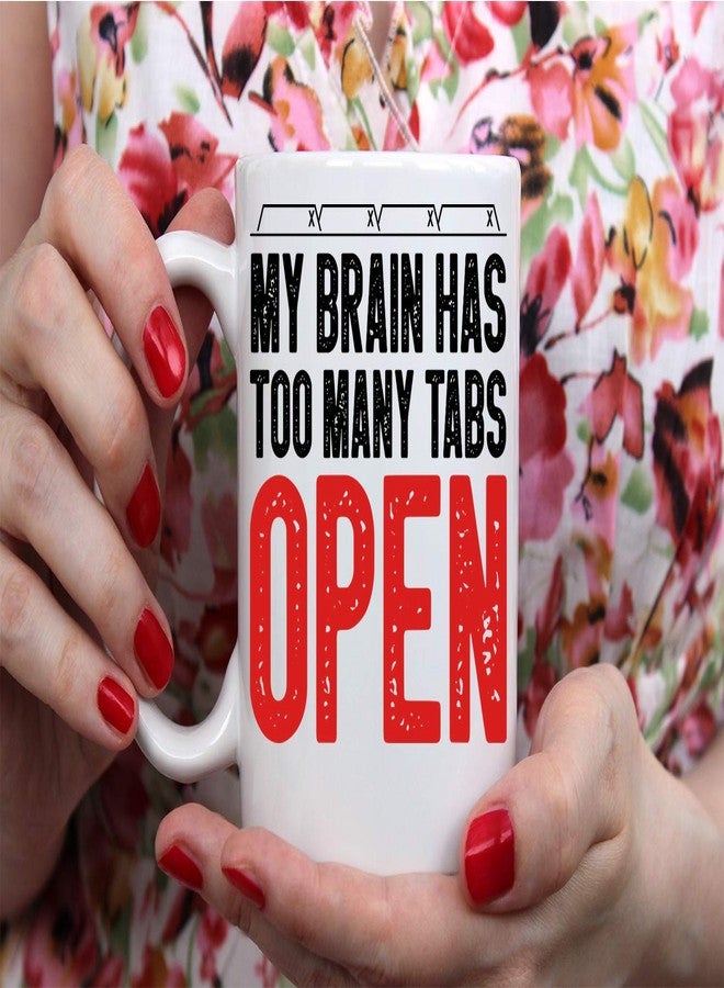 Funnwear My Brain Has Too Many Tabs Open Funny Saying Gifts 11oz Perfect Office Coffee Mug Tea Cup Gift for Sarcastic Men Women Boss Co-workers Employees Friends Husband Wife Birtday Gift - by Funnwear - Image 5