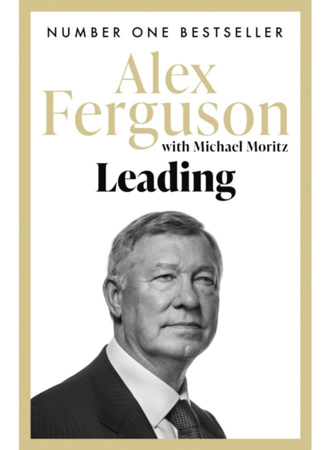 Leading : Lessons in leadership from the legendary Manchester United manager