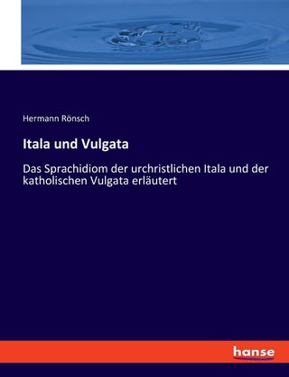 Itala und Vulgata: Das Sprachidiom der urchristlichen Itala und der katholischen Vulgata erläutert - pzsku/Z07B59D3FEBFDB5014D3CZ/45/1749035166/e33de53b-c434-4b0e-a3ea-4b5cdeb4f9c5