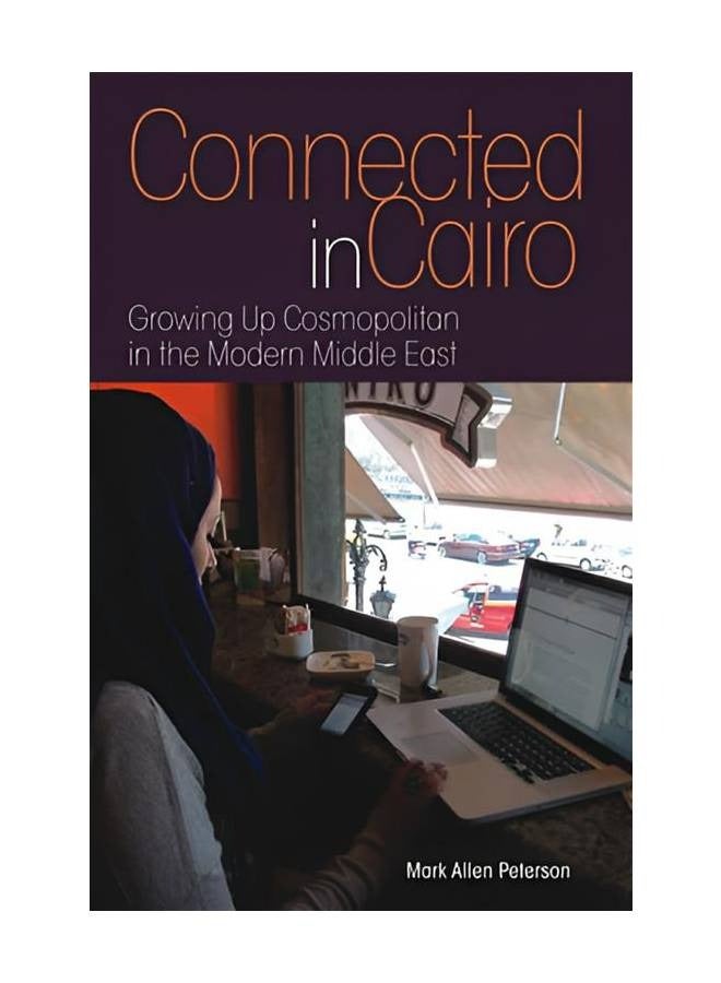 Connected in Cairo: Growing Up Cosmopolitan in the Modern Middle East