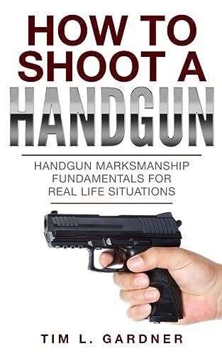 How To Shoot A Handgun Handgun Marksmanship Fundamentals For Real Life Situations 