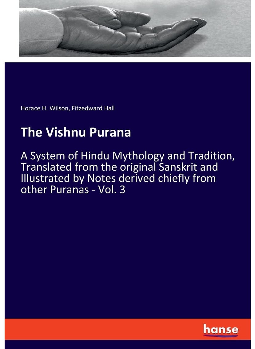 The Vishnu Purana: A System of Hindu Mythology and Tradition, Translated from the original Sanskrit and Illustrated by Notes derived chiefly from other Puranas - Vol. 3  - Image 1