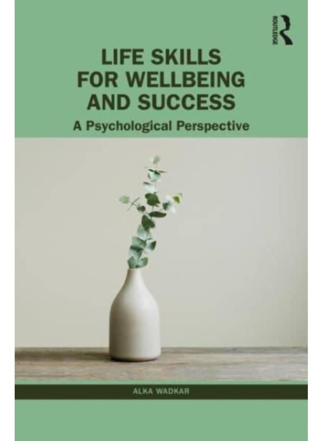 Life Skills for Wellbeing and Success : A Psychological Perspective 
