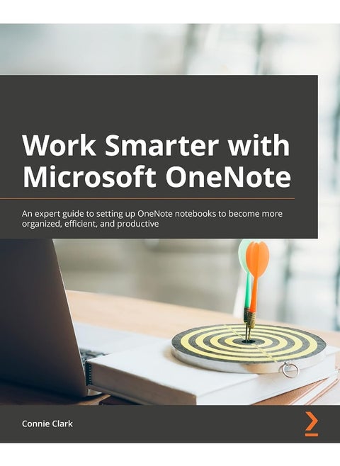 Work Smarter with Microsoft OneNote: An expert guide to setting up OneNote notebooks to become more organized, efficient, and productive