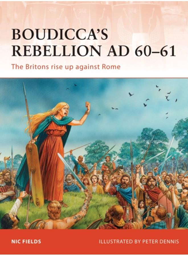 Boudicca???s Rebellion AD 60???61 : The Britons rise up against Rome 