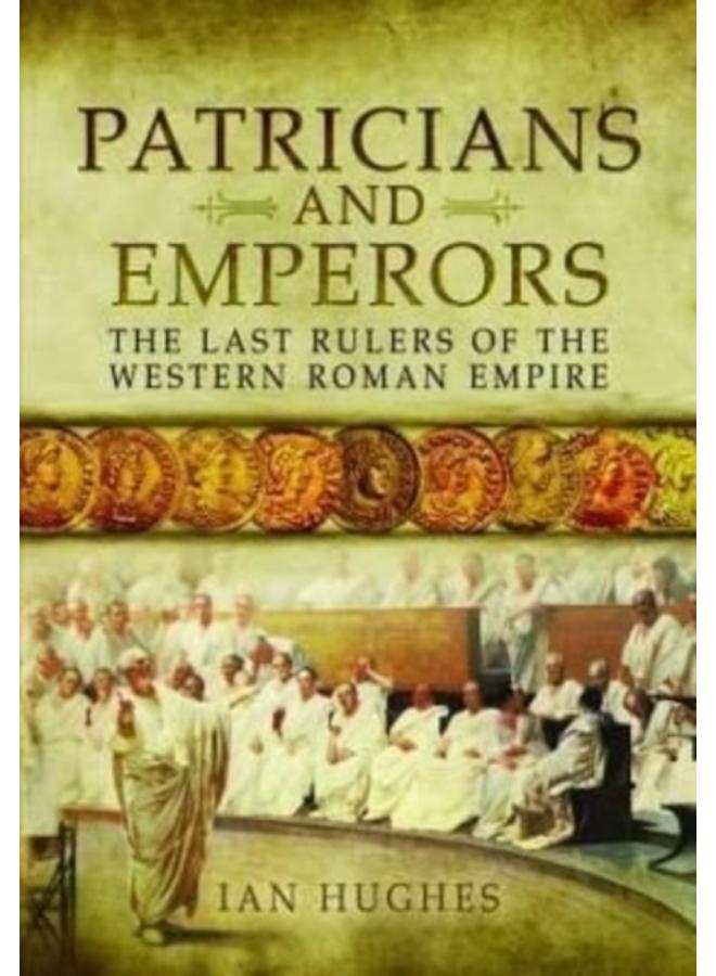 Patricians and Emperors : The Last Rulers of the Western Roman Empire 