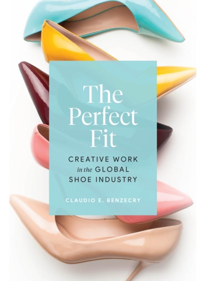 The Perfect Fit : Creative Work in the Global Shoe Industry 