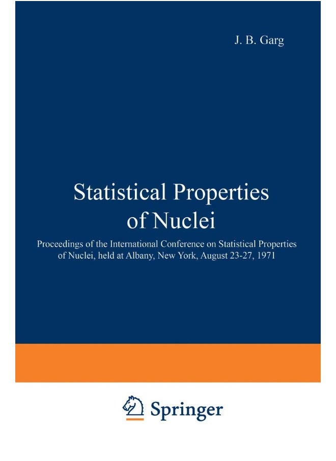 Statistical Properties of Nuclei: Proceedings of the International Conference on Statistical Properties of Nuclei, held at Albany, New York, August 23-27, 1971 