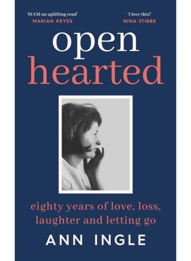 Openhearted : Eighty Years of Love, Loss, Laughter and Letting Go 