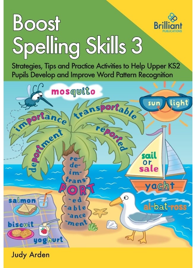 Boost Spelling Skills 3: Strategies, Tips and Practice Activities to Help Upper KS2 Pupils Develop and Improve Word Pattern Recognition