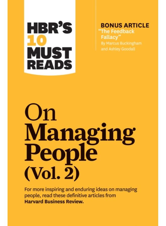 HBR's 10 Must Reads on Managing People, Vol. 2 (with bonus article ???The Feedback Fallacy??? by Marcus Buckingham and Ashley Goodall) 