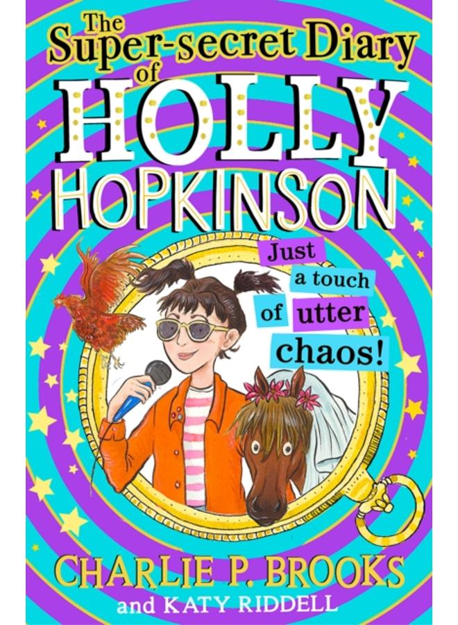 The Super-Secret Diary of Holly Hopkinson: Just a Touch of Utter Chaos : Book 3