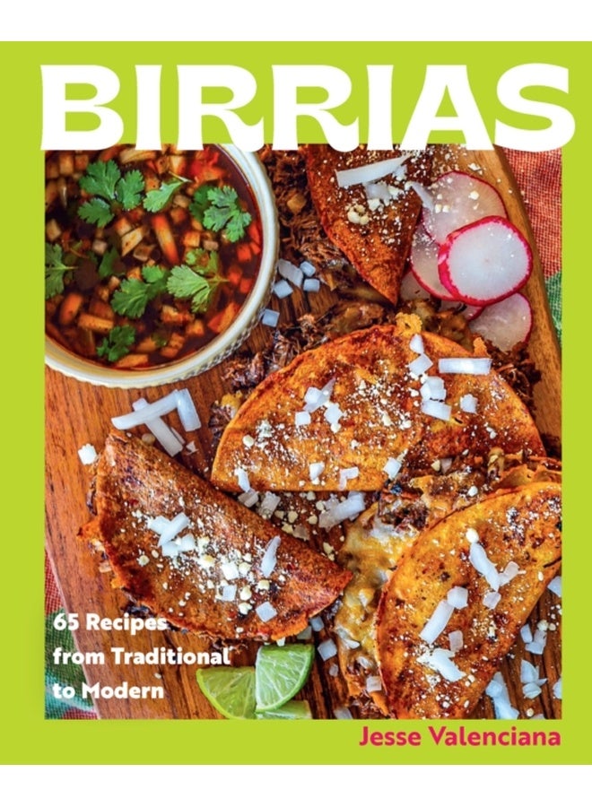 Birrias : 65 Recipes from Traditional to Modern