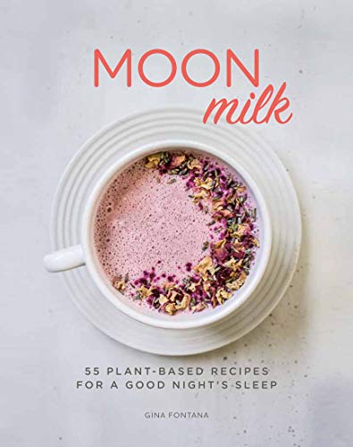 Moon Milk 55 Plantbased Recipes For A Good Nights Sleep 