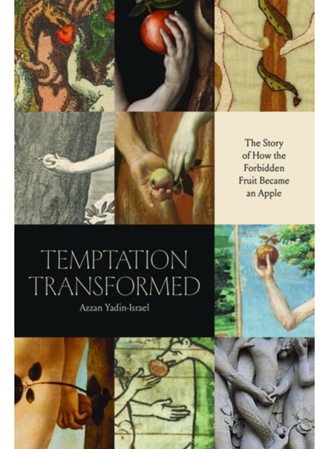Temptation Transformed : The Story of How the Forbidden Fruit Became an Apple 