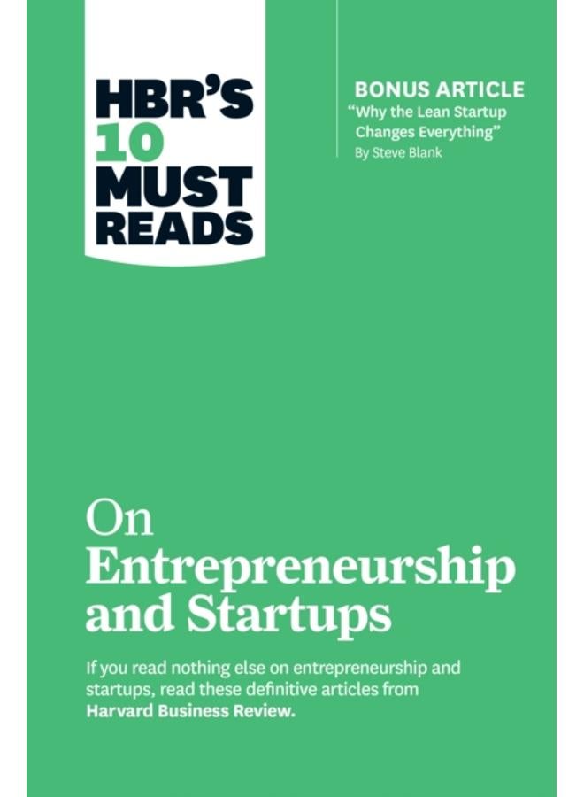 HBR's 10 Must Reads on Entrepreneurship and Startups (featuring Bonus Article ???Why the Lean Startup Changes Everything??? by Steve Blank) 