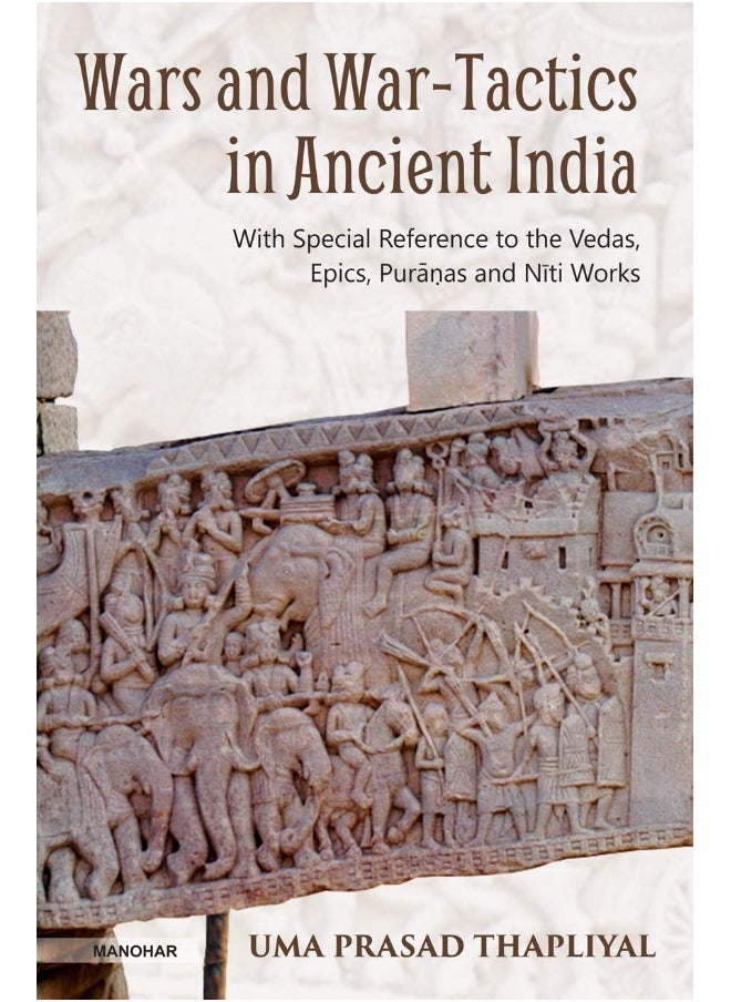 WARS AND WAR-TACTICS IN ANCIENT INDIA: WITH SPECIAL REFERENCE TO THE VEDAS, EPICS, PURANAS AND NITI WORKS () 