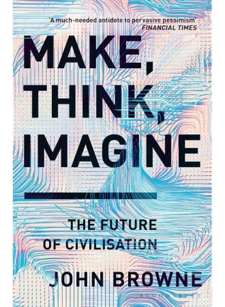 Make, Think, Imagine: The Future of Civilisation - pzsku/Z07D8274F0397F3E3784EZ/45/_/1737964920/266c830e-a49b-4022-b1ff-84fdc18d9a2d