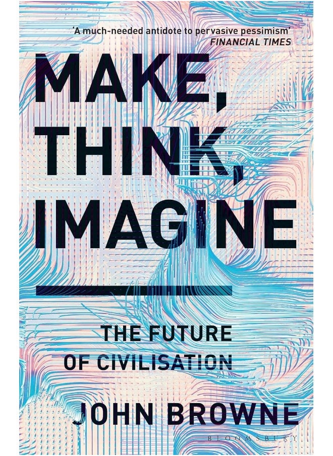Make, Think, Imagine: The Future of Civilisation 