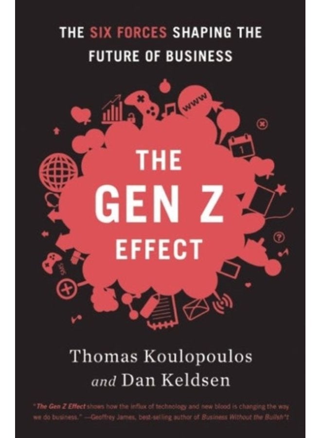 Gen Z Effect The Six Forces Shaping the Future of Business - Hardback