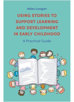 Using Stories to Support Learning and Development in Early Childhood: A Practical Guide 