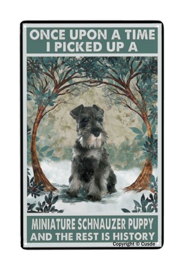Cusde Once Upon A Time I Picked Up A Miniature Schnauzer Puppy And The Rest Is History Sign Metal Poster Wall For Home Office And Farmhouse Decorations For Living Room Bedroom Wall Decor 8 X 12 Inches - Image 1