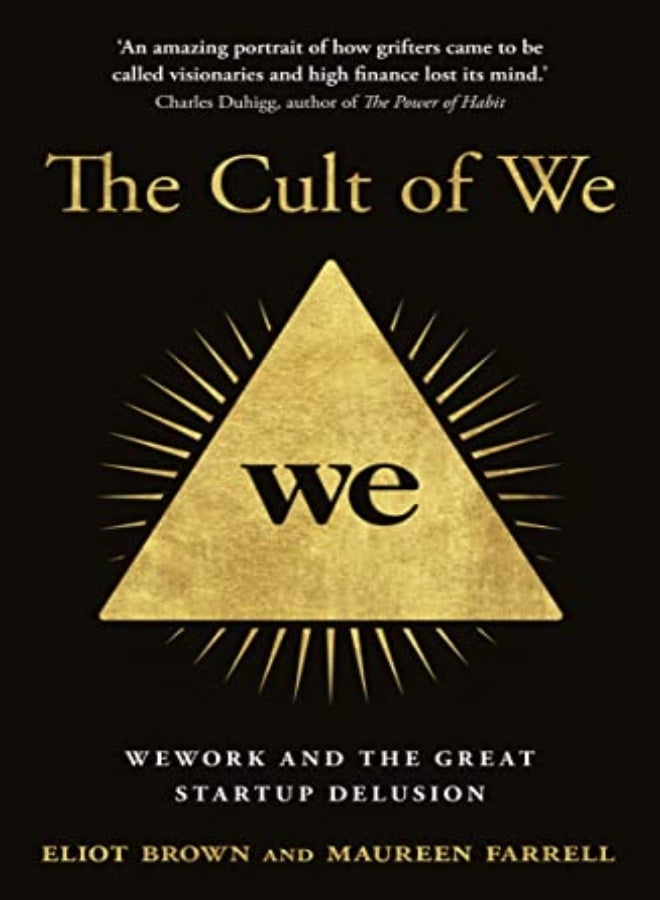 The Cult of We: WeWork and the Great Start-Up Delusion 