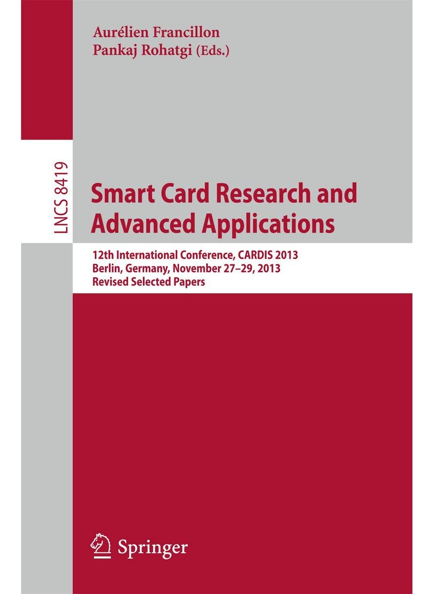 Smart Card Research and Advanced Applications: 12th International Conference, CARDIS 2013, Berlin, Germany, November 27-29, 2013. Revised Selected Papers 