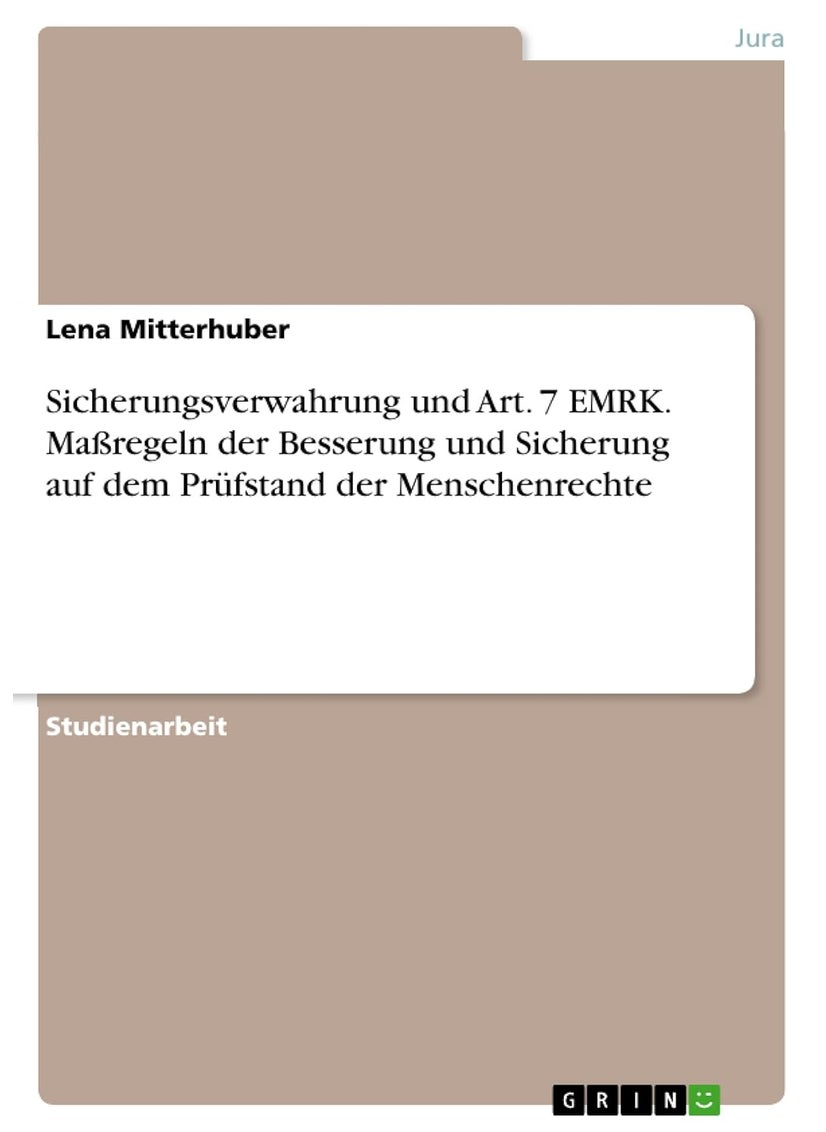 Sicherungsverwahrung und Art. 7 EMRK. Maßregeln der Besserung und Sicherung auf dem Prüfstand der Menschenrechte 